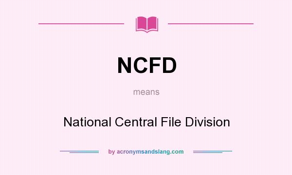 What does NCFD mean? It stands for National Central File Division