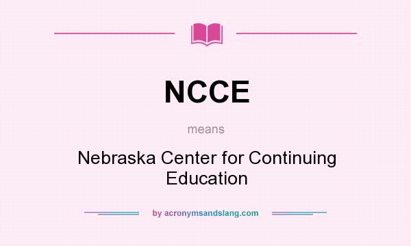 What does NCCE mean? It stands for Nebraska Center for Continuing Education