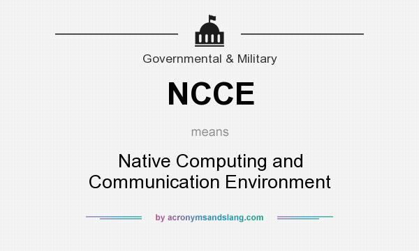 What does NCCE mean? It stands for Native Computing and Communication Environment