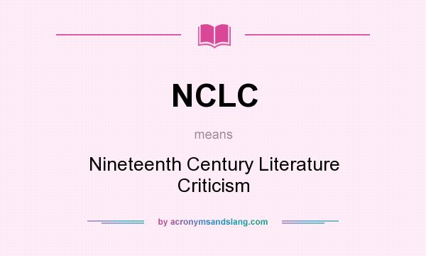 What does NCLC mean? It stands for Nineteenth Century Literature Criticism