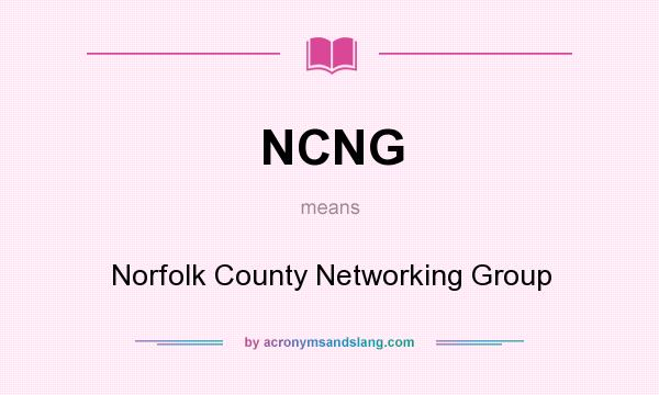 What does NCNG mean? It stands for Norfolk County Networking Group
