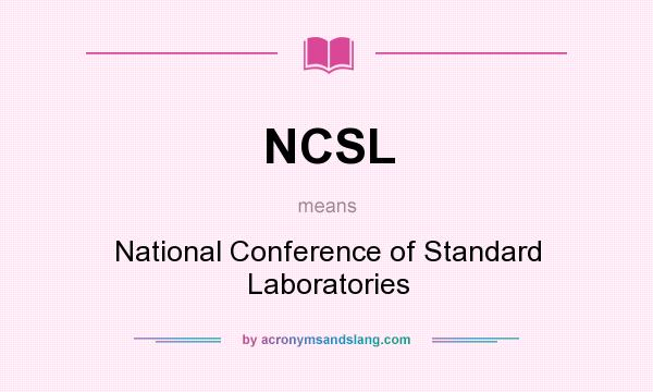 What does NCSL mean? It stands for National Conference of Standard Laboratories