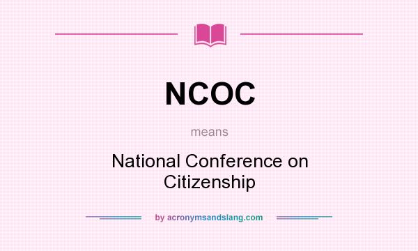 What does NCOC mean? It stands for National Conference on Citizenship