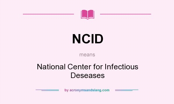 What does NCID mean? It stands for National Center for Infectious Deseases