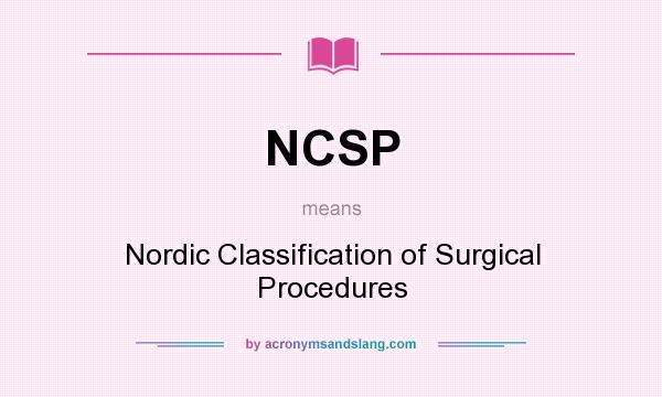 What does NCSP mean? It stands for Nordic Classification of Surgical Procedures