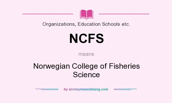 What does NCFS mean? It stands for Norwegian College of Fisheries Science