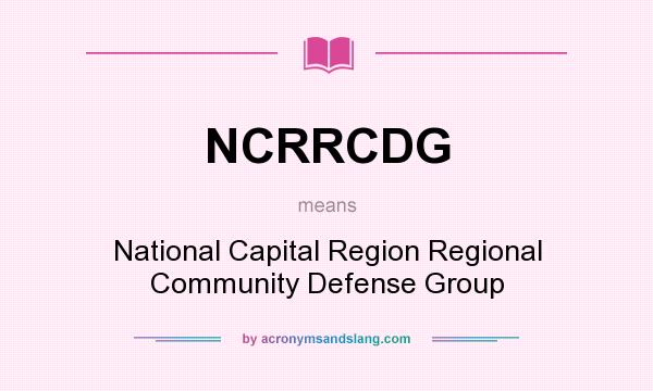 What does NCRRCDG mean? It stands for National Capital Region Regional Community Defense Group