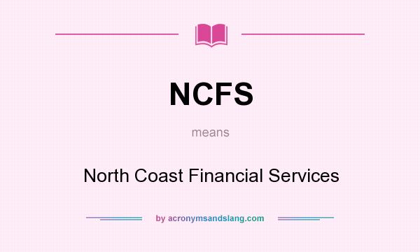 What does NCFS mean? It stands for North Coast Financial Services