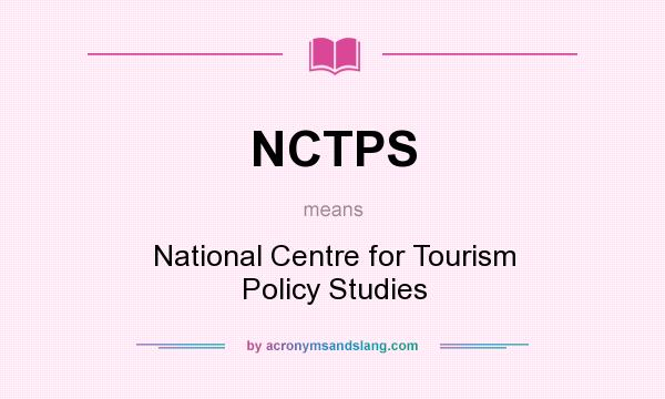 What does NCTPS mean? It stands for National Centre for Tourism Policy Studies