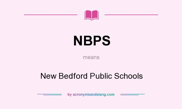 What does NBPS mean? It stands for New Bedford Public Schools