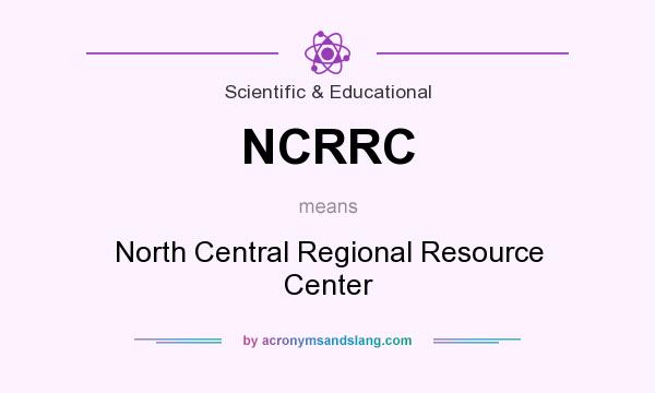 What does NCRRC mean? It stands for North Central Regional Resource Center