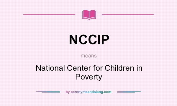 What does NCCIP mean? It stands for National Center for Children in Poverty
