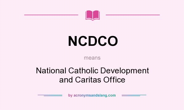 What does NCDCO mean? It stands for National Catholic Development and Caritas Office