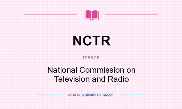 What does NCTR mean? It stands for National Commission on Television and Radio