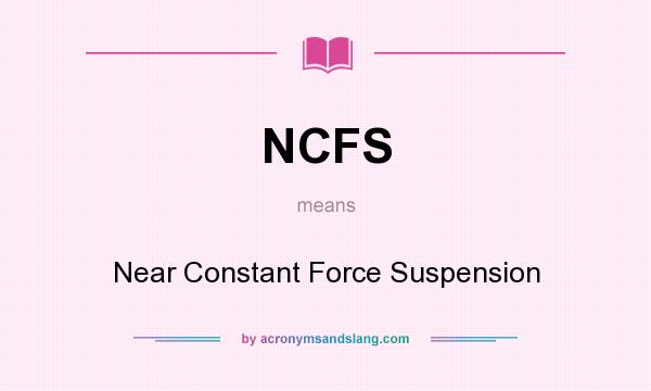 What does NCFS mean? It stands for Near Constant Force Suspension