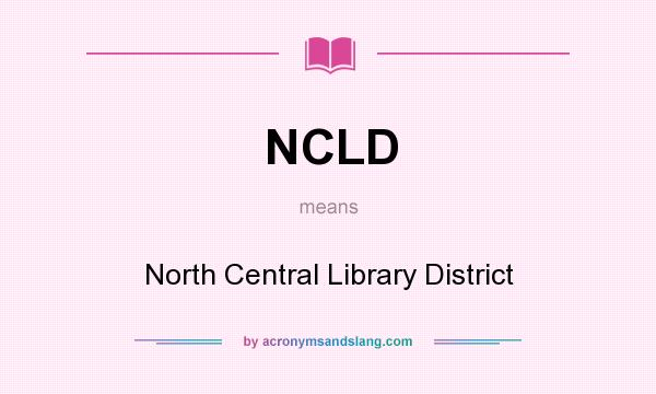 What does NCLD mean? It stands for North Central Library District