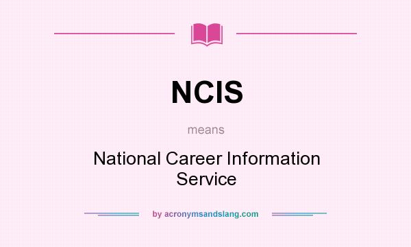 What does NCIS mean? It stands for National Career Information Service
