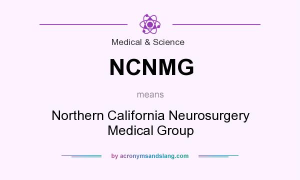 What does NCNMG mean? It stands for Northern California Neurosurgery Medical Group