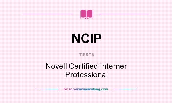 What does NCIP mean? It stands for Novell Certified Interner Professional