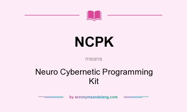 What does NCPK mean? It stands for Neuro Cybernetic Programming Kit