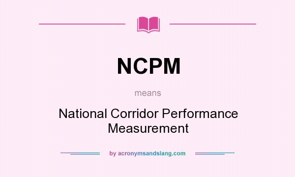 What does NCPM mean? It stands for National Corridor Performance Measurement