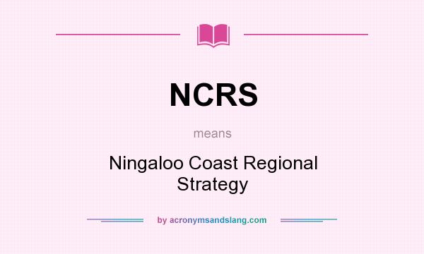 What does NCRS mean? It stands for Ningaloo Coast Regional Strategy
