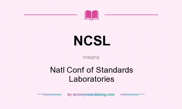 What does NCSL mean? It stands for Natl Conf of Standards Laboratories