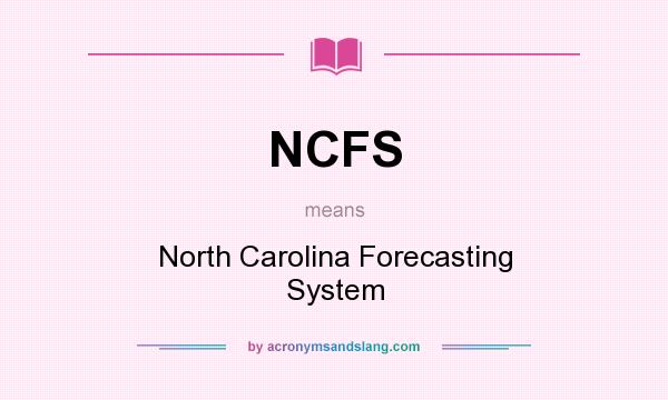 What does NCFS mean? It stands for North Carolina Forecasting System