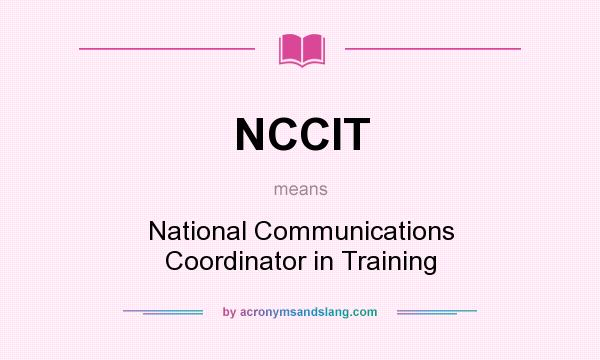 What does NCCIT mean? It stands for National Communications Coordinator in Training