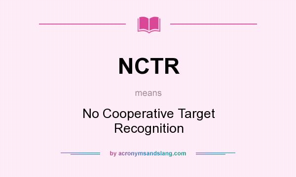 What does NCTR mean? It stands for No Cooperative Target Recognition