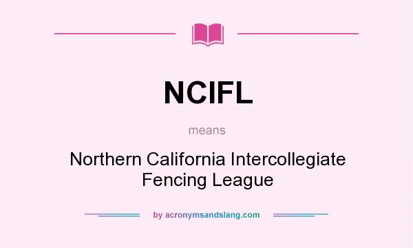What does NCIFL mean? It stands for Northern California Intercollegiate Fencing League