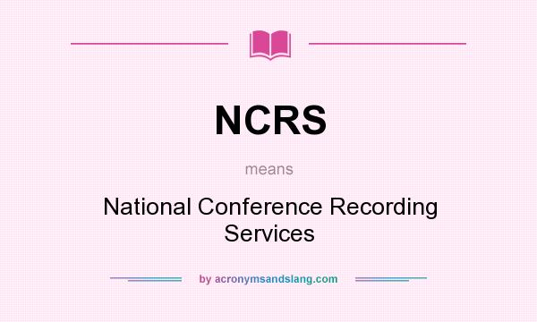 What does NCRS mean? It stands for National Conference Recording Services