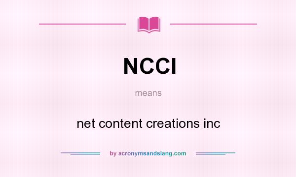 What does NCCI mean? It stands for net content creations inc