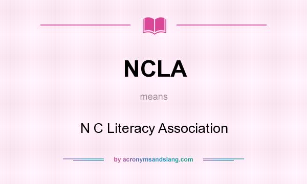 What does NCLA mean? It stands for N C Literacy Association
