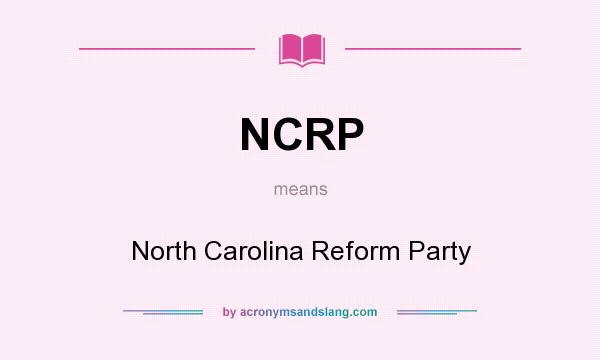 What does NCRP mean? It stands for North Carolina Reform Party