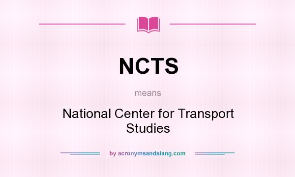 What does NCTS mean? It stands for National Center for Transport Studies