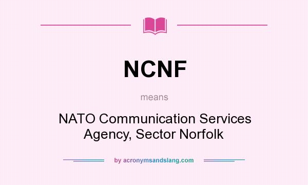 What does NCNF mean? It stands for NATO Communication Services Agency, Sector Norfolk