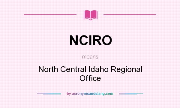 What does NCIRO mean? It stands for North Central Idaho Regional Office