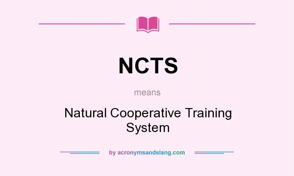 What does NCTS mean? It stands for Natural Cooperative Training System