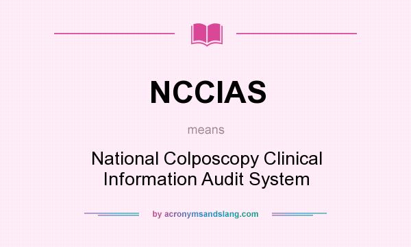 What does NCCIAS mean? It stands for National Colposcopy Clinical Information Audit System