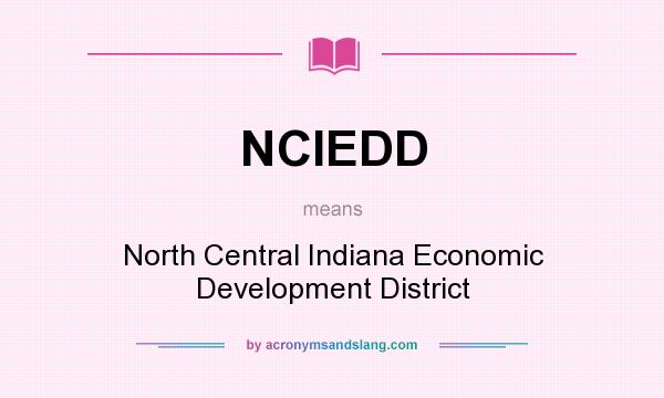 What does NCIEDD mean? It stands for North Central Indiana Economic Development District