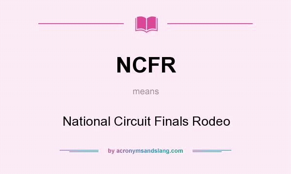 What does NCFR mean? It stands for National Circuit Finals Rodeo