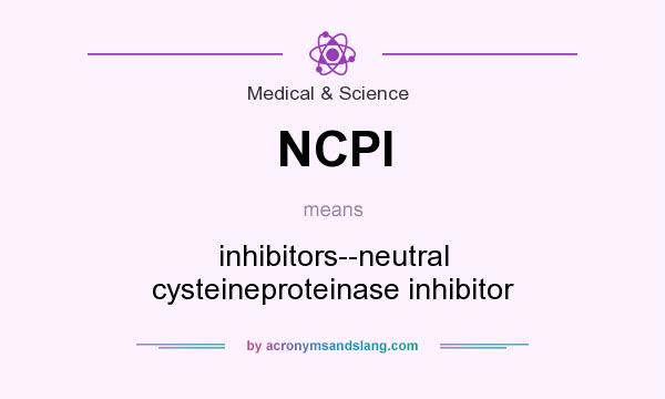 What does NCPI mean? It stands for inhibitors--neutral cysteineproteinase inhibitor