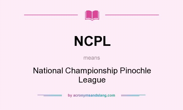 What does NCPL mean? It stands for National Championship Pinochle League