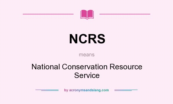 What does NCRS mean? It stands for National Conservation Resource Service