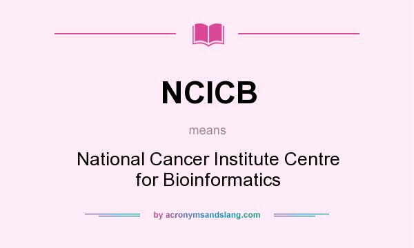 What does NCICB mean? It stands for National Cancer Institute Centre for Bioinformatics