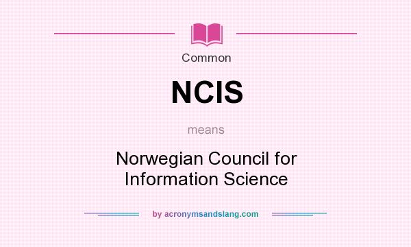 What does NCIS mean? It stands for Norwegian Council for Information Science