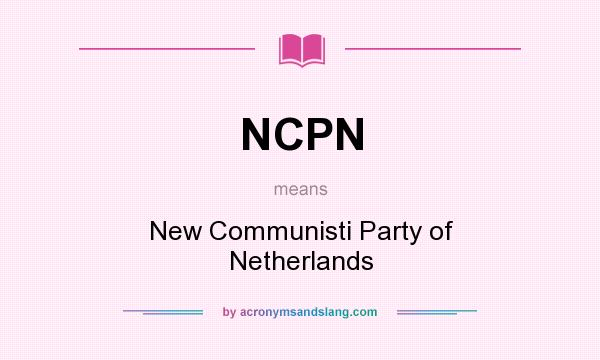 What does NCPN mean? It stands for New Communisti Party of Netherlands