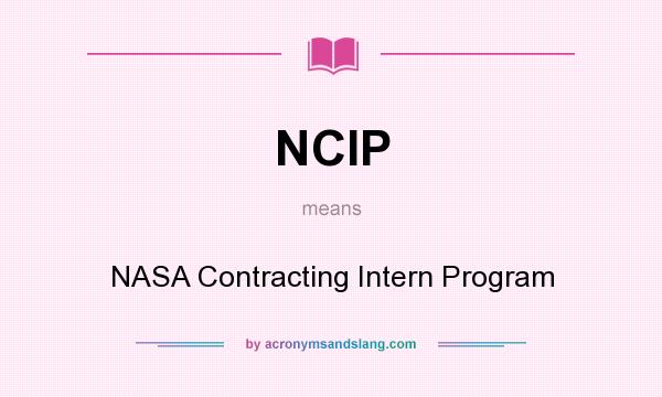 What does NCIP mean? It stands for NASA Contracting Intern Program