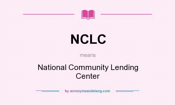 What does NCLC mean? It stands for National Community Lending Center